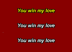 You win my love

You win my love

You win my fave