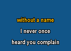 without a name

lneveronce

heard you complain