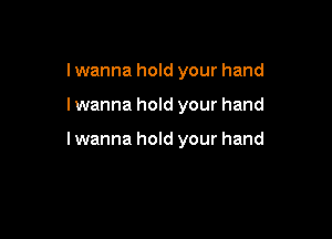 I wanna hold your hand

I wanna hold your hand

I wanna hold your hand