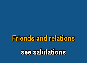 Friends and relations

see salutations