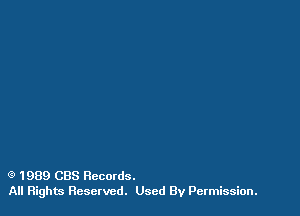 (9 1989 CBS Records.
All Rights Reserved. Used By Permission.