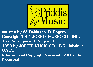 ritten by W. Robinson. B. Rogers

Copyright 1964 JOBETE MUSIC 00., HIE,
This Arrangement Copyright
1990 by JOBETE MUSIGCO HIE,

mm.

International Copyright Secured. All Highm