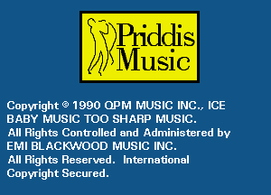 Copyrigh e 1990 0PM WEBMEB
BABY MUSIC T00 SHARP (mam,

All High .. Con . olled and Adminls - ted by
EM! BLACKWOOD mm

All Rights Reserved.
Copyright Secured.
