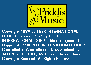 Copyright 1930 by PEER INTERNATIONAL

CORP Renewed 1957

INTERNATIONALGEEE) This arrangement

Copyright m INTERNATIONAL (Him?
Controlled in Australia and New'Zealand by

ALLEN 6585) EEO-
Copyright Secured All Highm Reserved