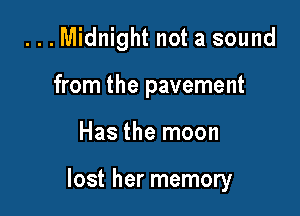 ...Midnight not a sound
from the pavement

Has the moon

lost her memory