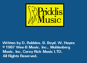 Written by D. Robbins, B. Boyd. W. Hayes
9 1987 Wee-B Music, Inc., Muhlcnbcrg

Music, Inc. Corey Rick Music LTD.
All Rights Reserved.