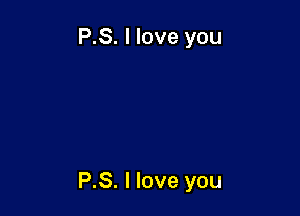 P.S. I love you

P.S. I love you