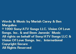 Words Ba Music by Mariah Carey Ba Ben
MarguIies

(9 1990 SonleW Songs LLC, Vision Of Love
Songs, Inc. Ba and Been Jammin' Music

All rights on behalf of SonleW Songs LLC Ba
Vision Of Love Songs, Inc. International
Copyright Secure

All Rights Reserved
