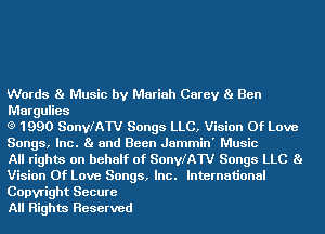 Words Ba Music by Mariah Carey Ba Ben
MarguIies

(9 1990 SonleW Songs LLC, Vision Of Love
Songs, Inc. Ba and Been Jammin' Music

All rights on behalf of SonleW Songs LLC Ba
Vision Of Love Songs, Inc. International
Copyright Secure

All Rights Reserved