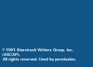 Q 1991 Starsu'uck Wtitcrs Group. Inc.
(ASCAP).

All rights teservcd. Used by permission.