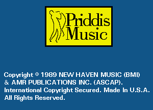 Copyright (9 1989 NEW HAVEN MUSIC (BMI)
81 AMH PUBLICATIONS INC. (ASCAP).

International Copyright Secured. Made In U.S.A.
All Rights Reserved.