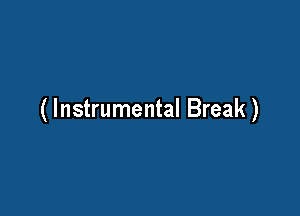 ( Instrumental Break )