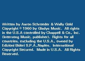 Written by Aaron Schroeder Ba Wally Gold
COpvright (9 1960 by Gladys Music. All rights
in the U.S.A centralled by Chappell 8. Co.. Inc.
(lntersong Music. publisher). Rights for all
countries. excluding the U.S.A.. Owned by
Edizioni Bideri S.P.A..Nap!es. International
COpvright Secured. Made in U.S.A. All Rights
Reserved.