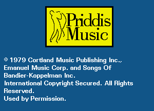 Music Publishing (11139
M Music Corp. and Songs Of

Bandier-Koppelman Inc.

International Copyrigh Secured. WE)
Reserved.

Used by Permission.