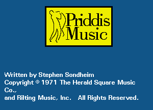 Written by Stephen Sondheim

Copyright (3) 1971 The Herald Square Music
Co.,

and Rilting Music, Inc. All Rights Reserved.