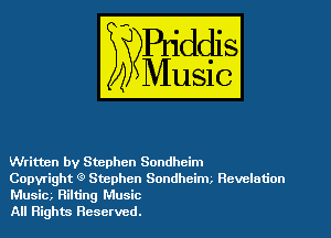 Written by Stephen Sondheim

Copyright Q Stephen Sondheim. Revelation
Music Rilu'ng Music

All Rights Reserved.