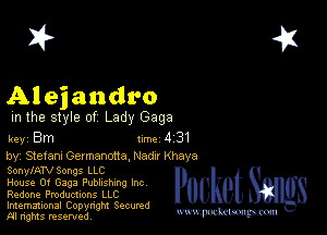 2?

Al ei andro
m the style of Lady Gaga

key Bm 1m 4 31

by, Stetam Germanona, Nada Khaya
SonylATV Songs LLC

House Of Gaga Publishing Inc

Redone Productions LLC

Imemational Copynght Secumd
M rights resentedv