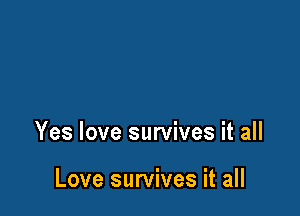 Yes love survives it all

Love survives it all