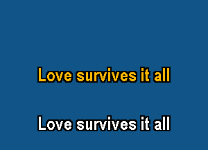 Love survives it all

Love survives it all