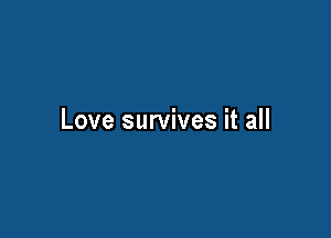 Love survives it all