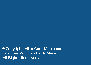 Q Copyright Mike Curb Music and
Goldcrest-Sullivon Bluth Music.
All Rights Reserved.