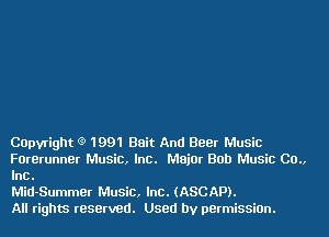 Capyright (9 1991 Unit And Beer Music

Forerunner Music, Inc. Major Bob Music Co.,
Inc.

Mid-Summer Music, Inc. (ASCAP).
All rights reserved. Used by permissiOn.