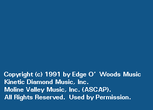 Copyright (c) 1991 by Edge 0' Woods Music
Kinetic Diamond Music. Inc.

Moline Valley Music, Inc. (ASCAP).
All Rights Reserved. Used by Permission.