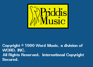 Copyright (3) 1990 Word Music, a division of
WORD, INC.

All Rights Reserved. International Copyright
Secured.