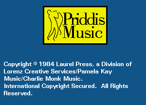 Copyright (9 1984 Laurel Press, a Division of
Lorenz Creative Servicesipamela Kay
MusiCICharlie Monk Music.

International Copyright Secured. All Rights
Reserved.
