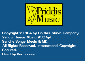 Copyright 0 1 984 by Gaither
Yellow House W
Sandi' 5 Songs W

All Highm Reserved. International Copyright
833111325

Used by Permission.