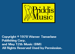 Copyright 9 1 978 Warner Tamutlnnc
Publishing Corp.

and May 1261 Music (BMI)

All Rights Reserved Used by Permission.