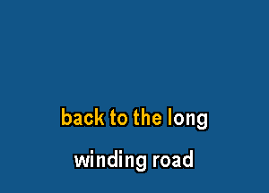 backtothelong

winding road