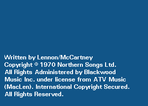 Written by LennonchCartnev

Copyright Q' 1970 Northern Songs Ltd.
All Rights Administeted by Blackwood
Music Inc. under license from ATV Music

(MacLen). International Copyright Secured.
All Rights Reserved.