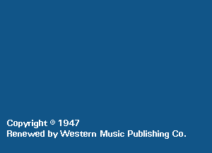 Capvright 9 1947
Renewed by Western Music Publishing Co.