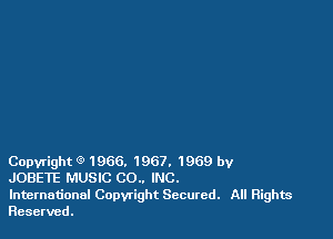 Copyright (91966. 1967. 1969 by
JOBETE MUSIC CO.. INC.
International Copwight Secured. All Rights

Reserved.