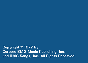 Copyright Q 1977 by
Careers BMG Music Publishing. Inc.
and BMG Songs. Inc. All Rights Reserved.