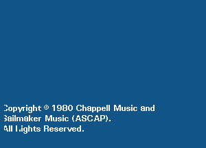 Iopyright 9 1980 Chappcll Music and
3ailm8ker Music (ASCAP).
QII Lights Reserved.