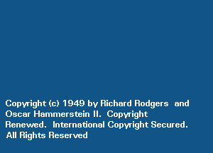Copyright (c) 1949 by Richard Rodgers and
Oscar Hammerstein II. Copyright
Renewed. International Copyright Secured.
All Rights Reserved