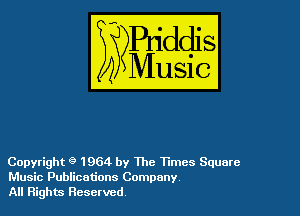 Copyright '9 1964 by The Times Square

Music Publications Company.
All Rights Reserved