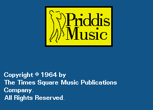 Copyright 0 1964 by

The Times Square Music Publications
Company

All Rights Reserved