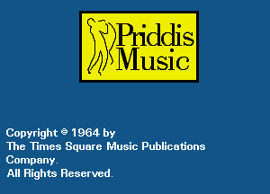 Copyright 0 1964 by

The Times Square Music Publications
Company

All Rights Reserved