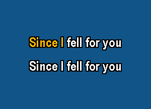 Since I fell for you

Since I fell for you