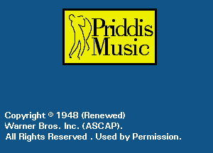 Copyright Q 1948 (Renewed)
Warner Bros. Inc. (ASCAP).
All Rights Reserved . Used by Permission.