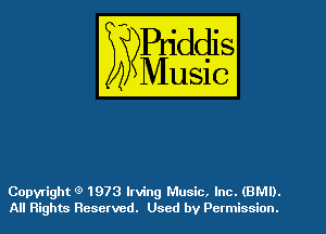 Copyright Q 1973 Irving Music. Inc. (BMI).
All Rights Reserved. Used by Permission.