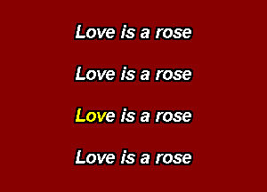 Love is a rose
Love is a rose

Love is a rose

Love is a rose