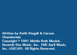 Written by Keith Stcgnll 81 Carson
Chamberlain

Copyright Q 1991 Mattie Ruth Musick,
Seventh Son Music, Inc. EMI April Music,
Inc. (ASCAP). All flights Reserved.