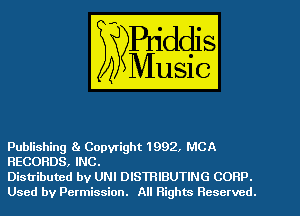 Publishing 81 Copyright 1992, MCA
RECORDS, INC.

Distributed by UNI DISWIBUTING CORP.
Used by Permission. All Rights Reserved.