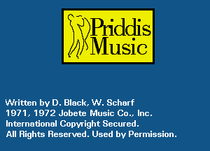 Written by D. Black, W. Scharf
1971, 1972 Jobete Music Co.. Inc.

International Copyright Secured.
All Rights Reserved. Used by Permission.