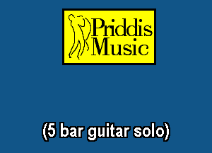 E??Bqddis

Music

(5 bar guitar solo)