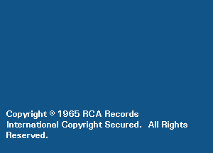 Copyright 9 1965 RCA Records

International Copwight Secured. All Rights
Reserved.